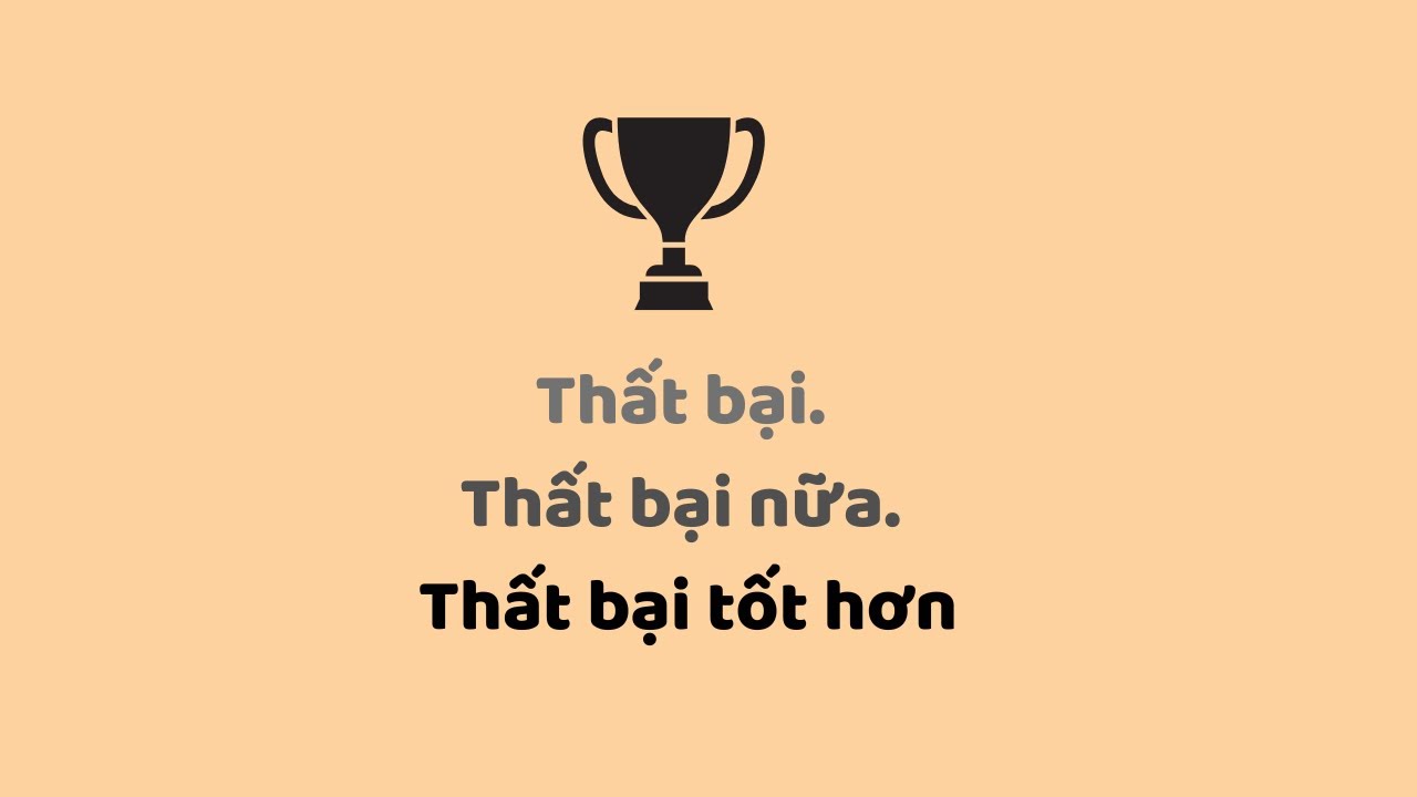 Thất bại. Thất bại nữa. Thất bại tốt hơn!