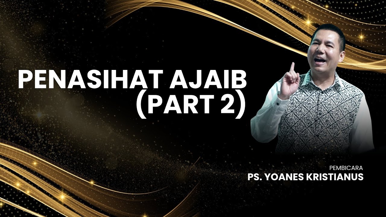Penasihat Ajaib ( Part 2 ) - Ps. Yoanes Kristianus