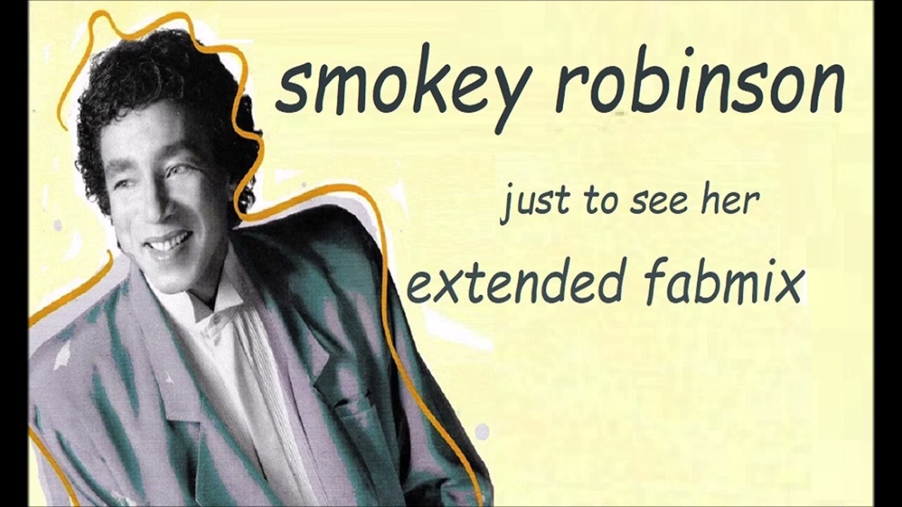 Smokey Robinson  - Just To See Her - Extended Fabmix 1987