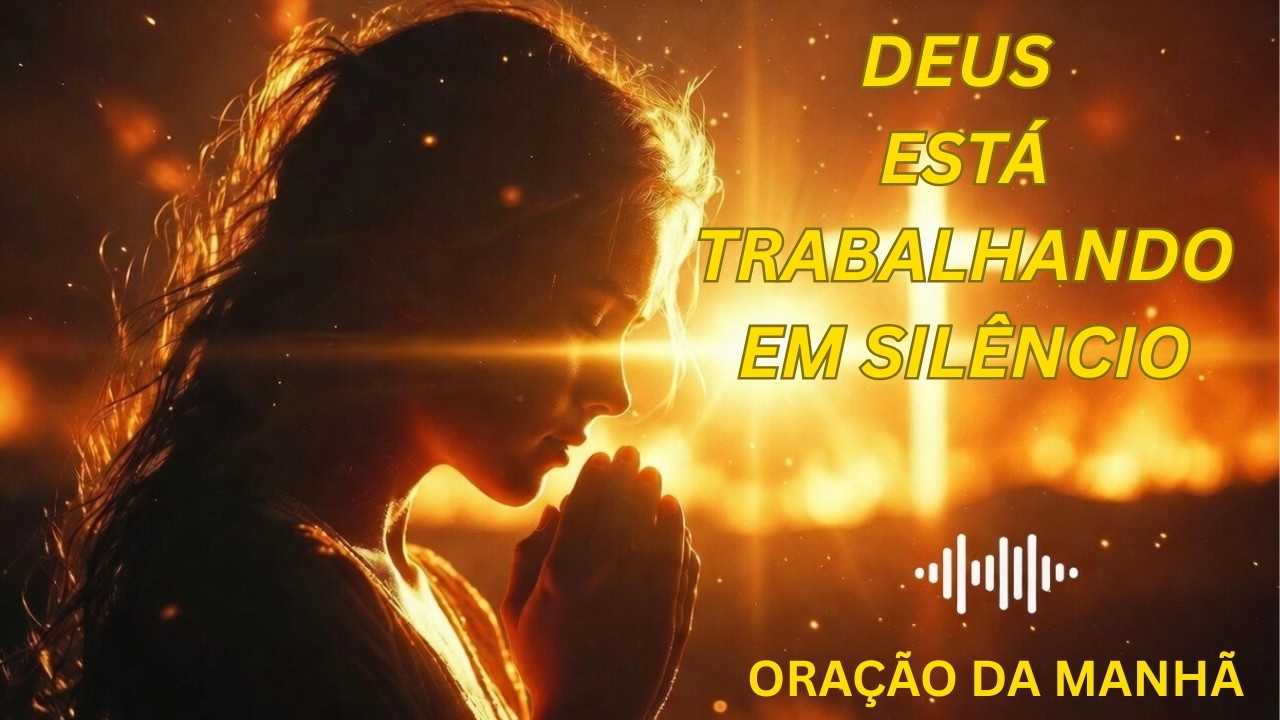 DEUS ESTÁ TRABALHANDO EM SILÊNCIO/CONFIE MESMO SEM ENTENDER🔥ORAÇÃO DA MANHÃ CANTADA🙏🎶