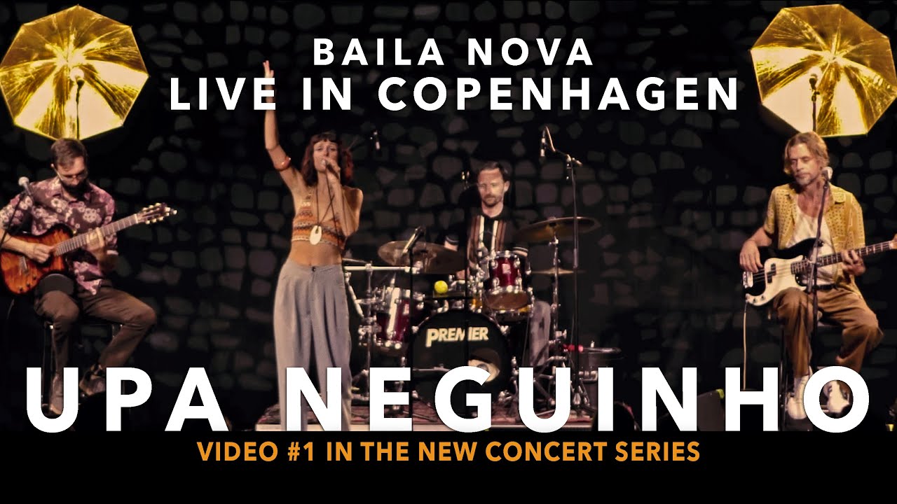 Baila Nova - Upa Neguinho - Live In Copenhagen (Video #1 in concert series)