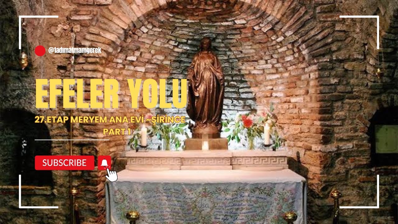 EFELER YOLU 27. Etap MERYEM ANA - ŞİRİNCE PART 1