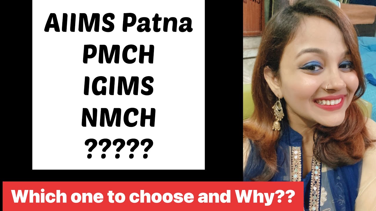 Best Medical College in Patna| Aiims Patna,PMCH,IGIMS or NMCH?Which College to prefer and Why??