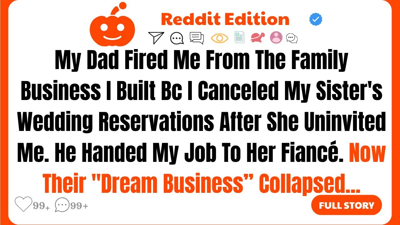 My Dad Fired Me From The Family Business I Built Bc I Canceled My Sister’s Wedding Reservations Afte