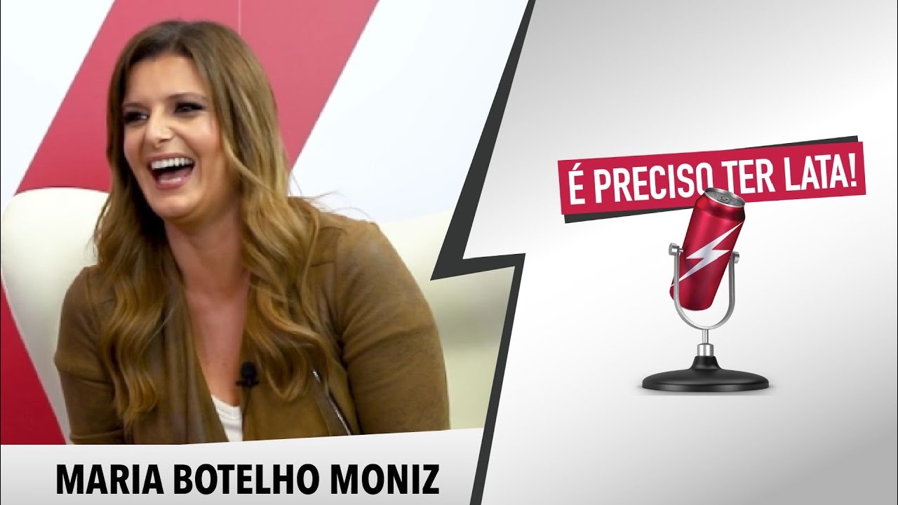 É Preciso Ter Lata, com MARIA BOTELHO MONIZ
