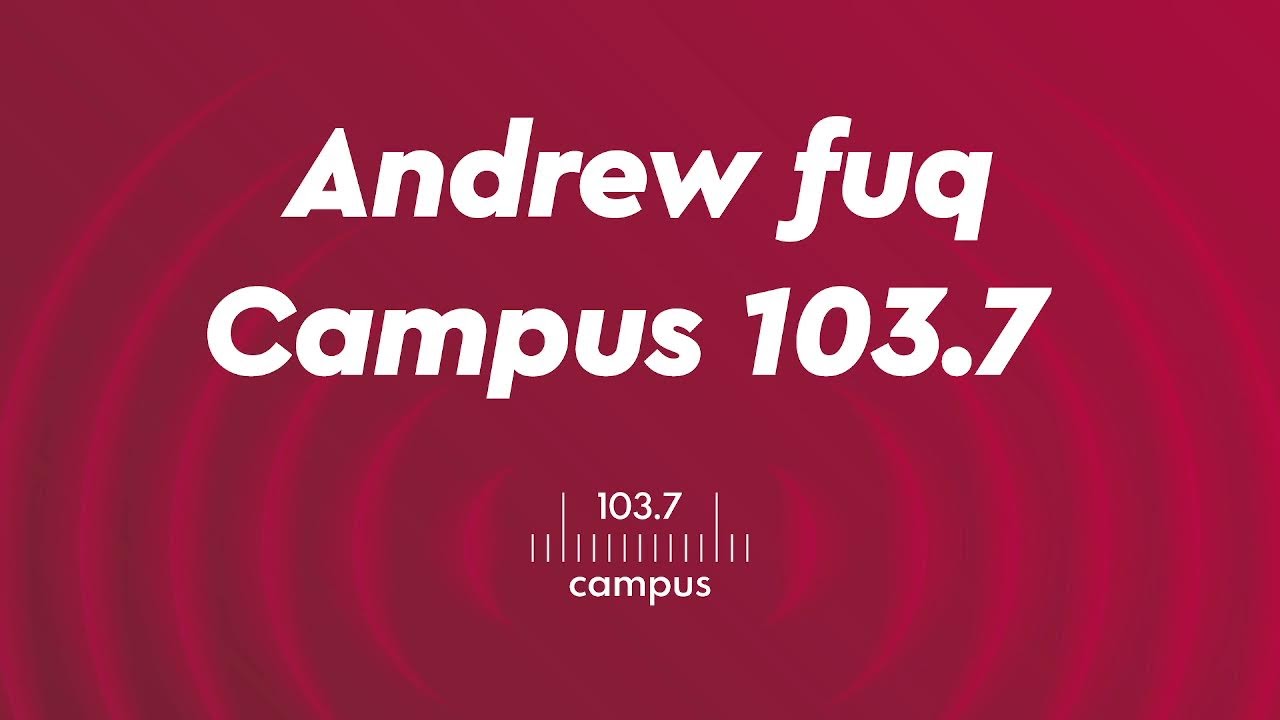 Andrew fuq Campus 103.7 S01 EP13