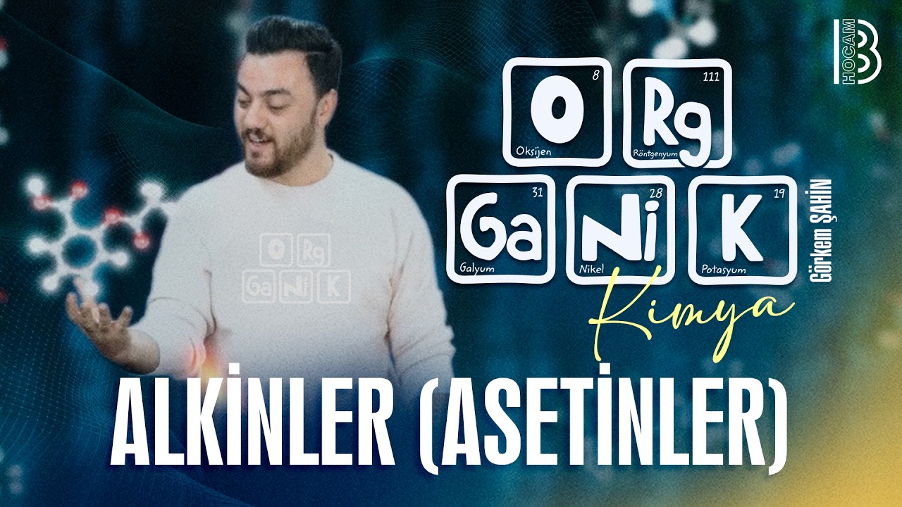 18) Organik Kimya - Alkinler (Asetinler) - G&ouml;rkem Şahin - 2026