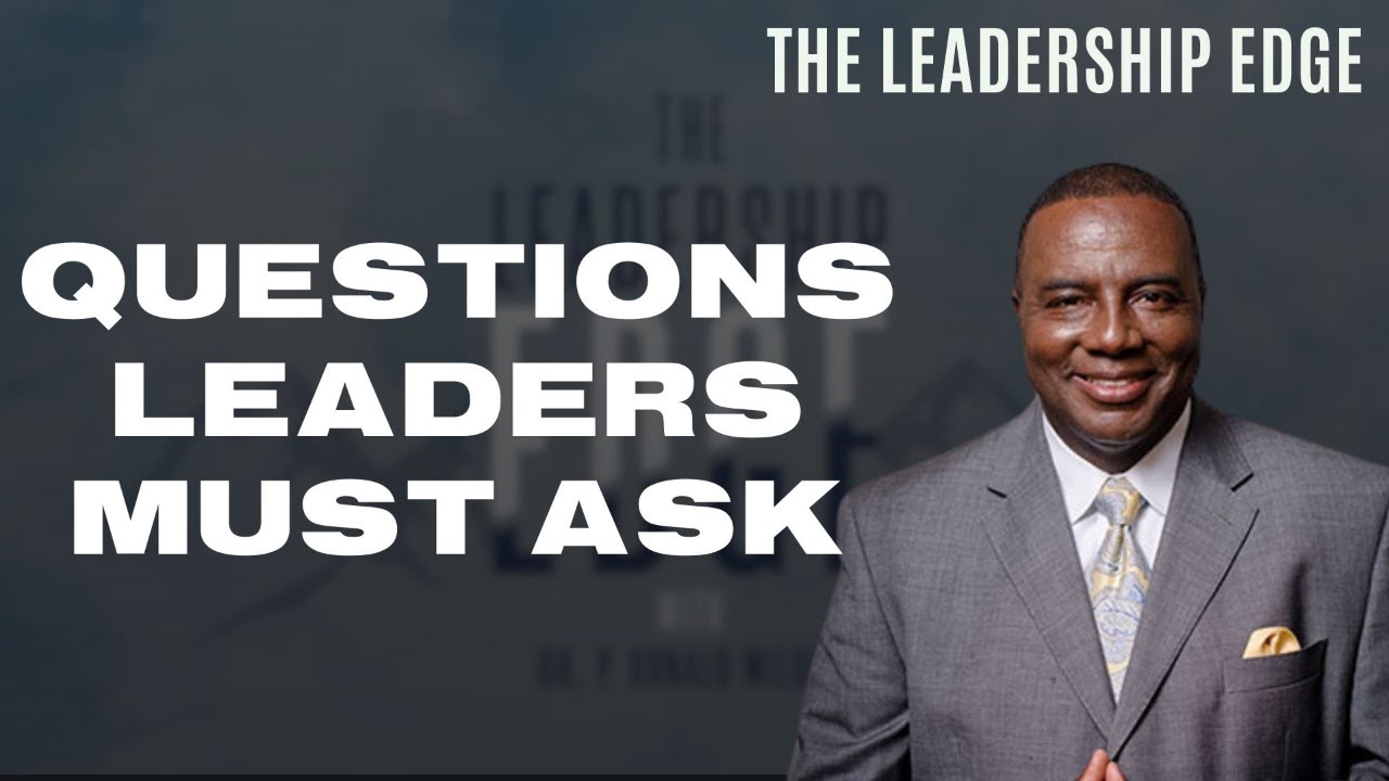 Questions Leaders Must Answer | The Leadership Edge with Dr. P Ronald Wilder
