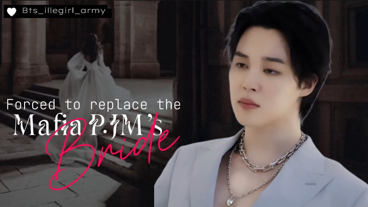 Forced To Replace Mafia P.JM's Bride Jimin FF (One-Shot) #jimin #jiminff