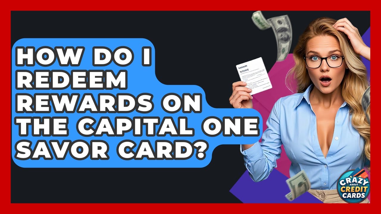 How Do I Redeem Rewards On The Capital One Savor Card? - Crazy About Credit Cards