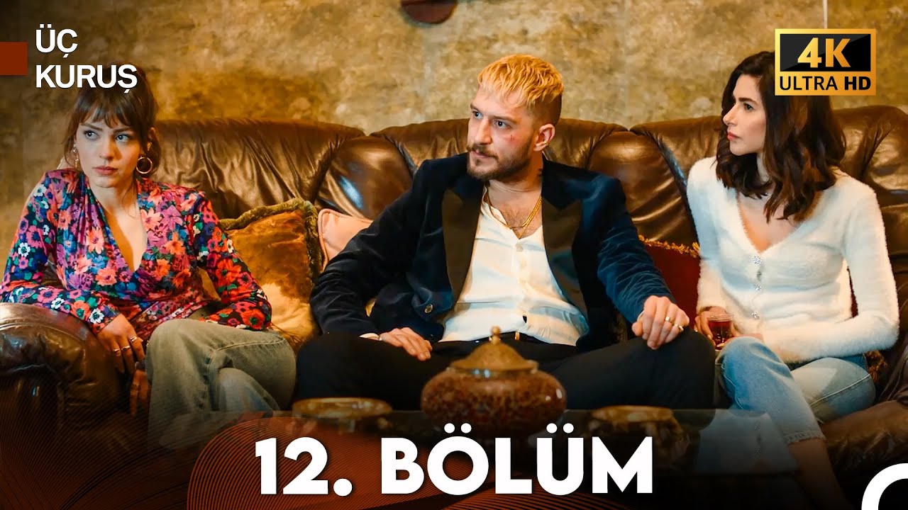 Üç Kuruş 12. Bölüm (4K)