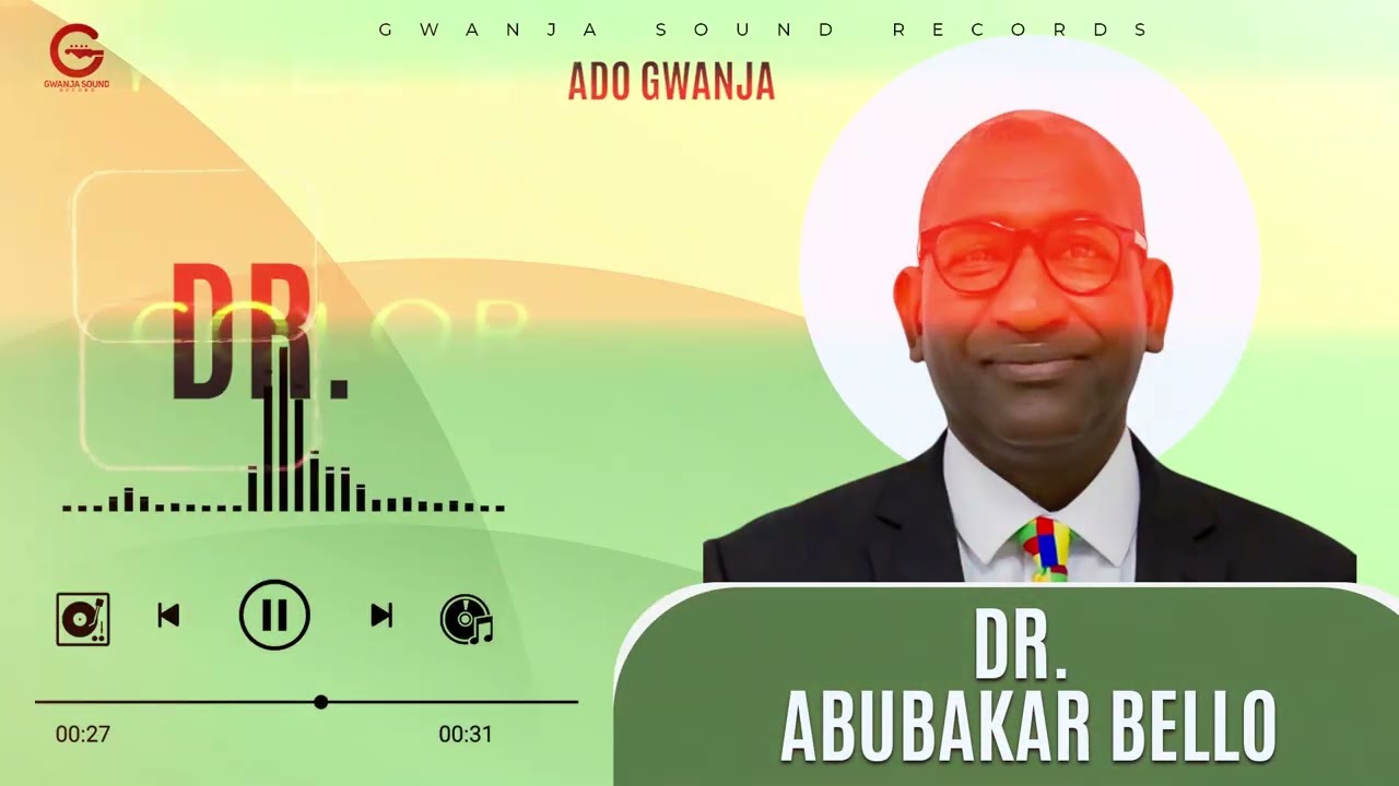 Ado Gwanja - Dr Abubakar Bello (official video)