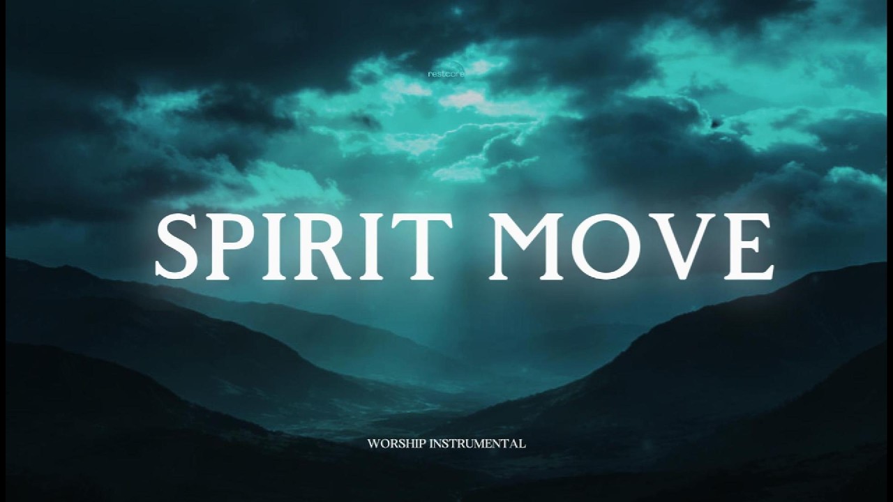 SPIRIT MOVE - Soaking Worship Instrumental | Time With God