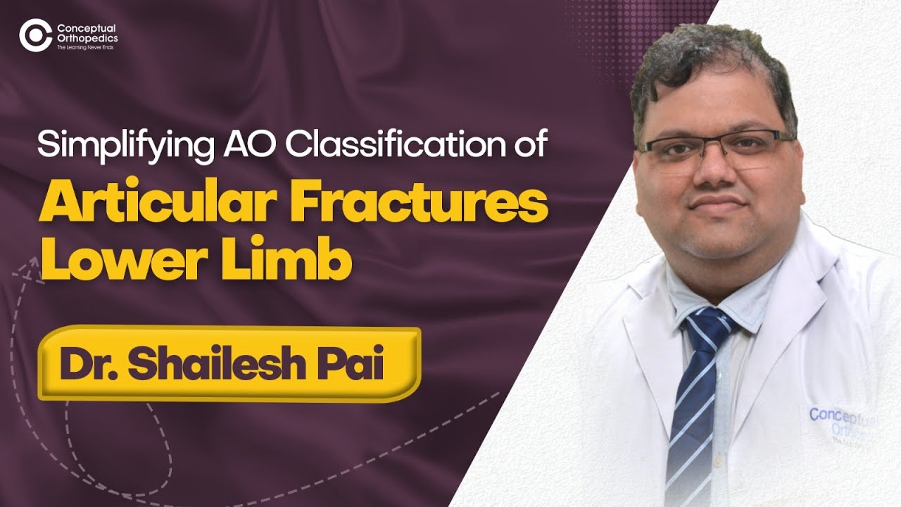 Simplifying AO Classification of Articular Fractures Lower Limb by Dr. Shailesh Pai