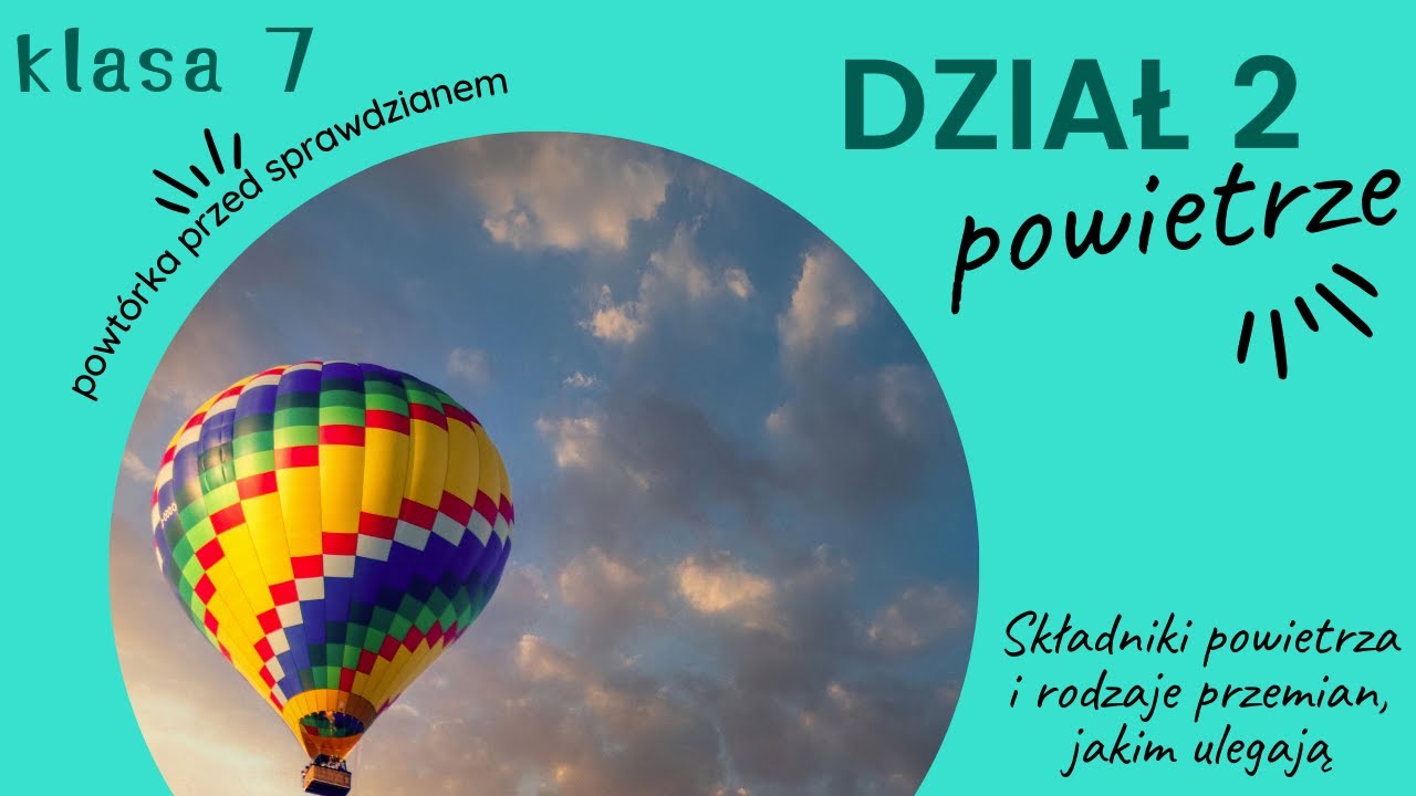 SKŁADNIKI POWIETRZA I RODZAJE PRZEMIAN, JAKIM ULEGAJĄ powtórka przed sprawdzianem KLASA 7 dział 2