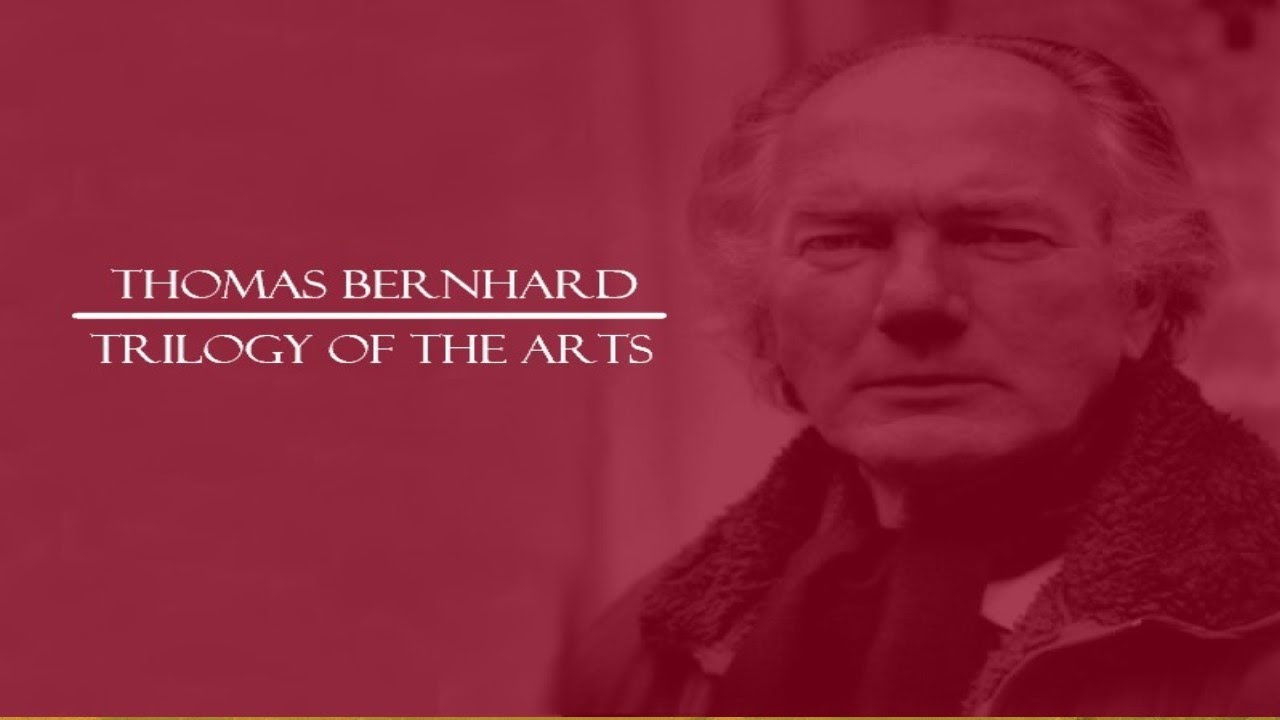 Thomas Bernhard: Trilogy of the Arts
