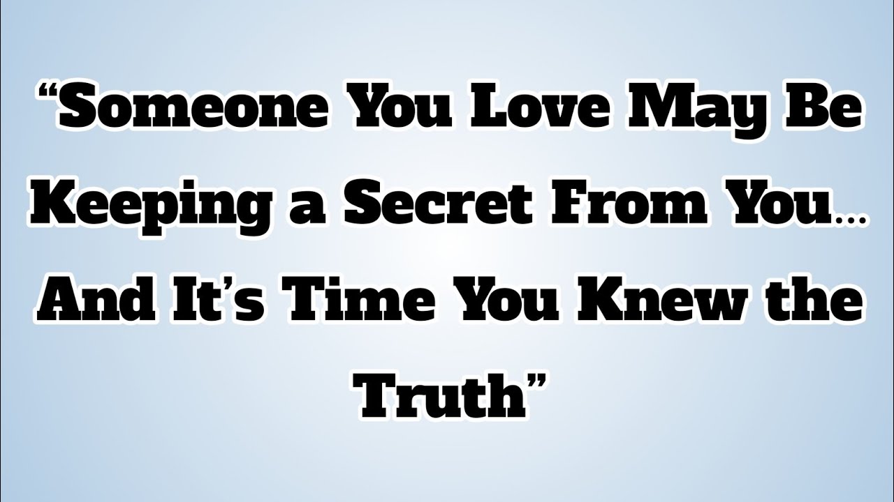 👉“Someone You Love May Be Keeping a Secret From You… And It’s Time You Knew the Truth”..