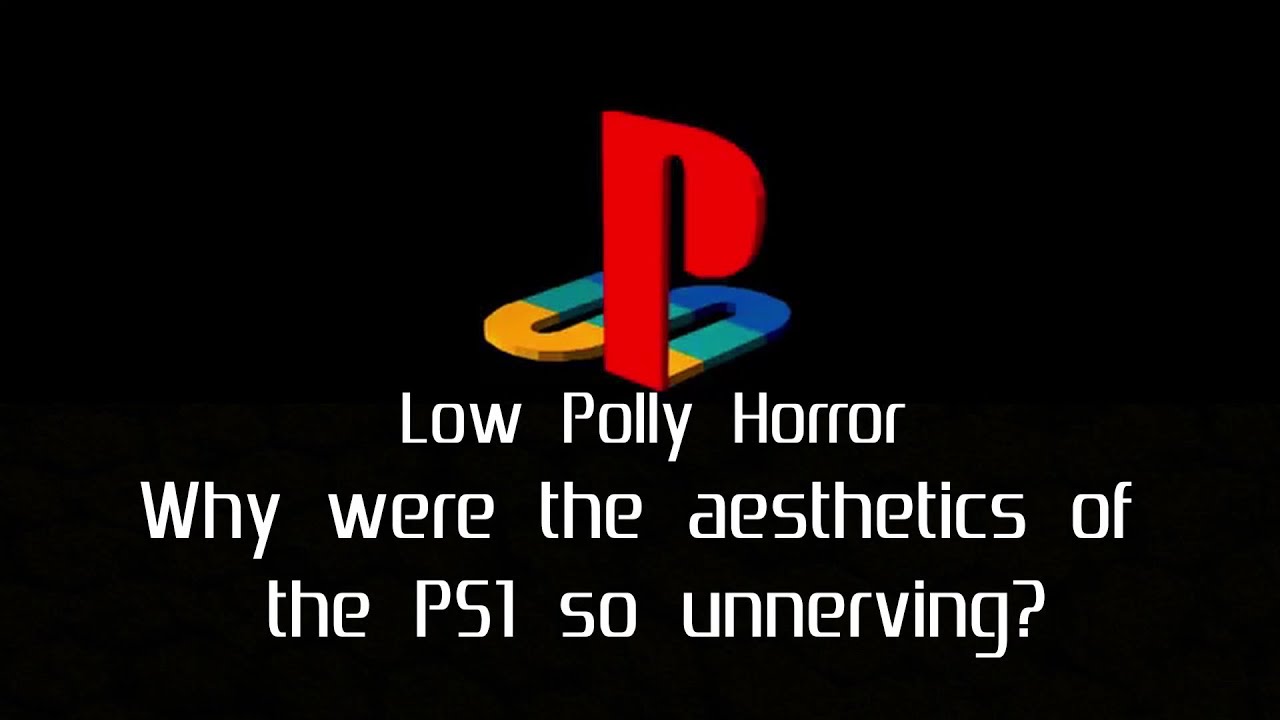 Low Poly Horror - Why were the aesthetics of the PS1 so unnerving?