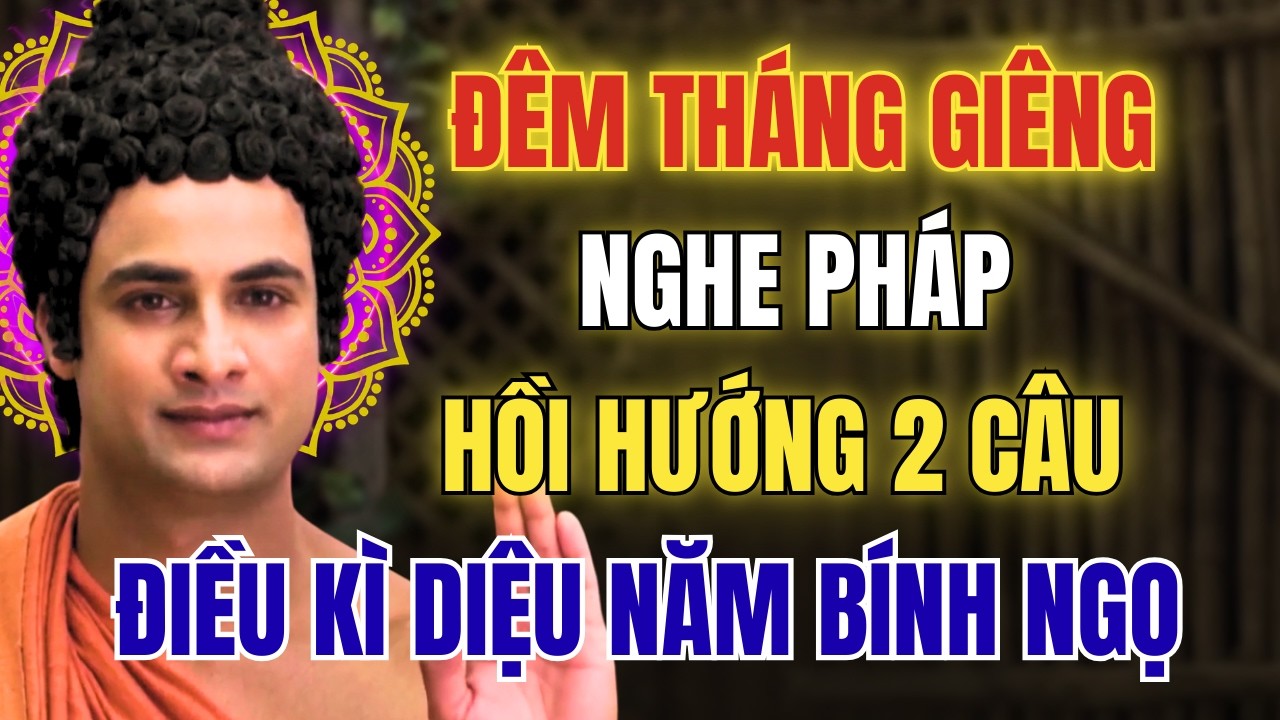 Mỗi Đêm Tháng Giêng Nghe Pháp Và Hồi Hướng 2 Câu – Khởi Đầu Năm Bính Ngọ Hanh Thông