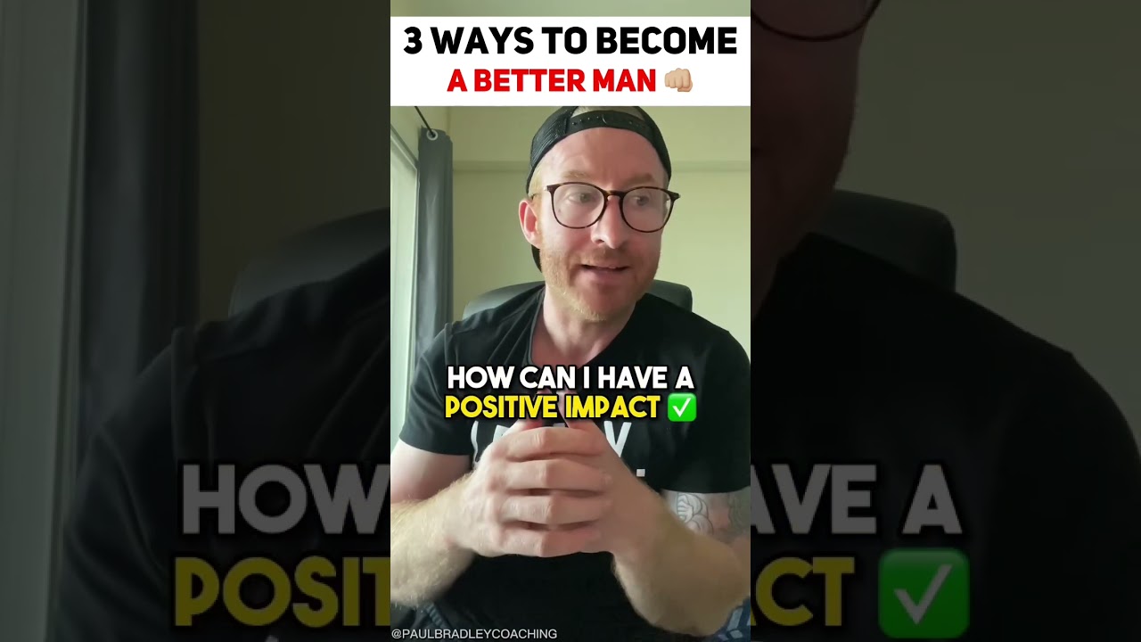 3 Ways To Become A Better Man 