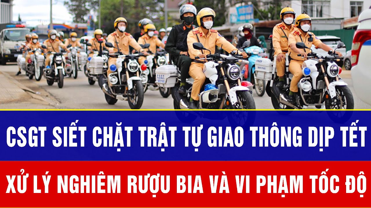 CSGT siết chặt trật tự giao thông dịp Tết, xử lý nghiêm rượu bia và vi phạm tốc độ