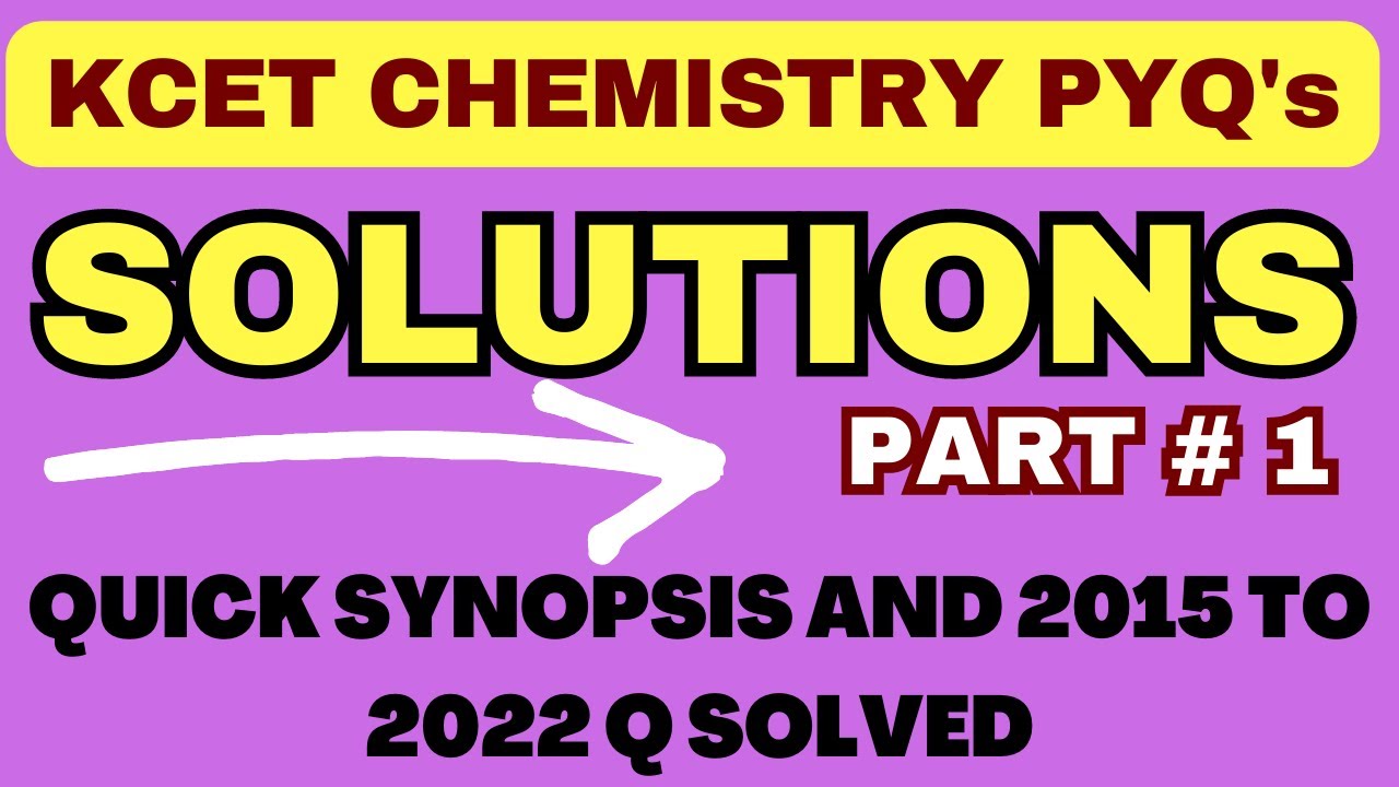 SOLUTIONS - PART 1 OF PU 2 KCET - QUICK SYNOPSIS 2015 TO 2022 KCET CHEMISTRY PYQ's SOLVED/ KCET 2023