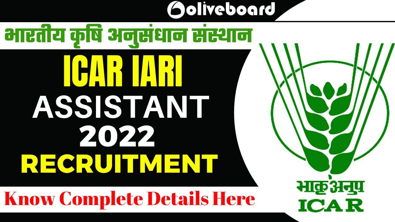 ICAR IARI ASSISTANT 2022 RECRUITMENT | KNOW COMPLETE VACANCY DETAILS, ELIGIBILITY CRITERIA