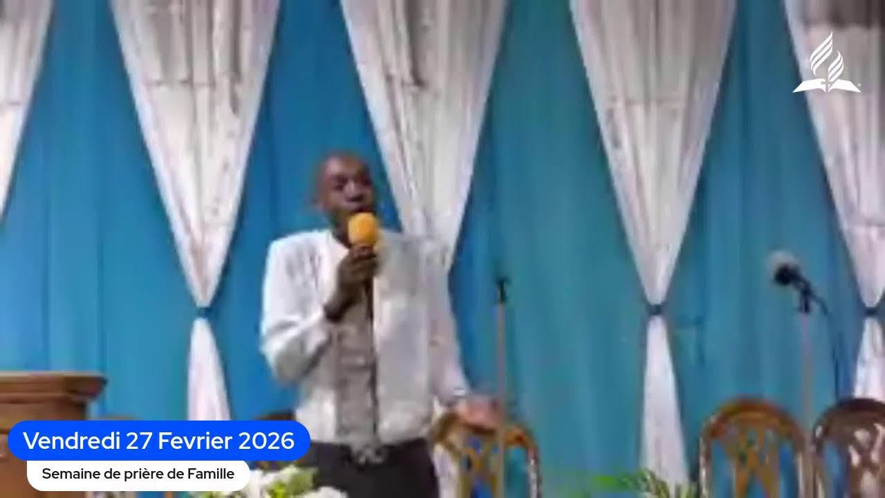 Vendredi 27 Fevrier 2026, Semaine de Priére de Famille , Eglise Adventiste de Canapé-vert