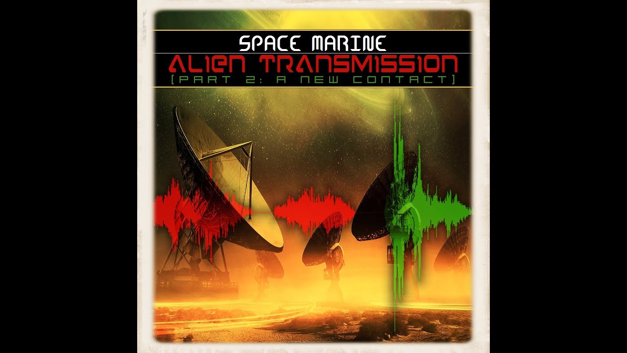 Space Marine - Alien Transmission (Part 2: A New Contact)