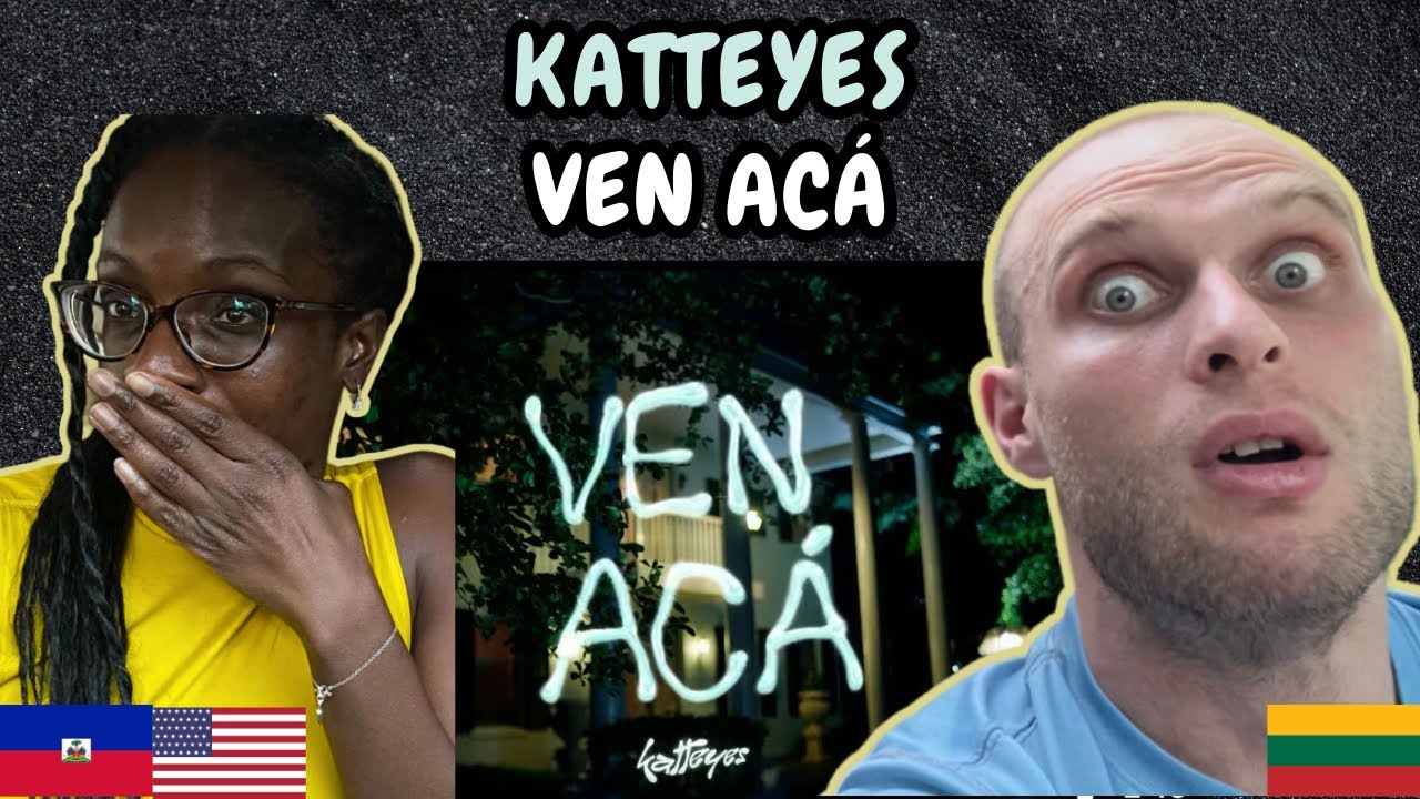 REACTION TO Katteyes - VEN ACÁ (Official Video) | FIRST TIME HEARING