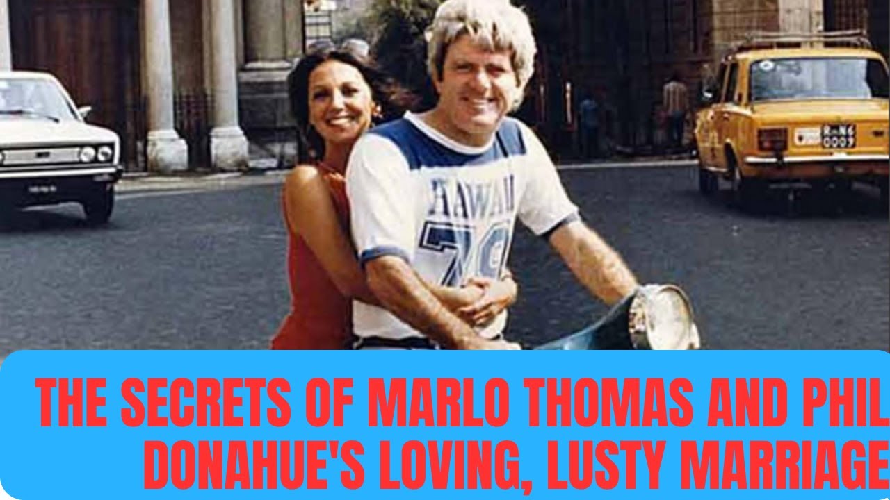 The Secrets of Marlo Thomas and Phil Donahue's Loving, Lusty Marriage | Celebrity Biography