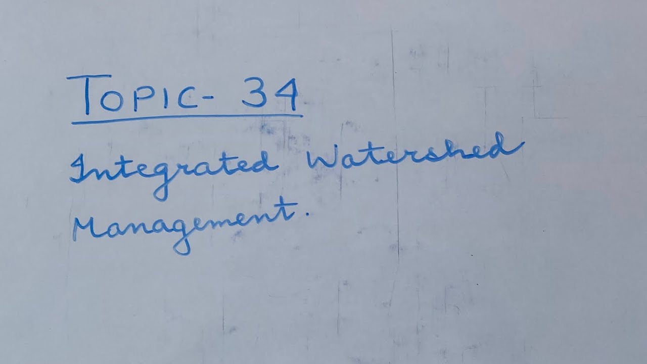 Topic - 34. Integrated watershed management.