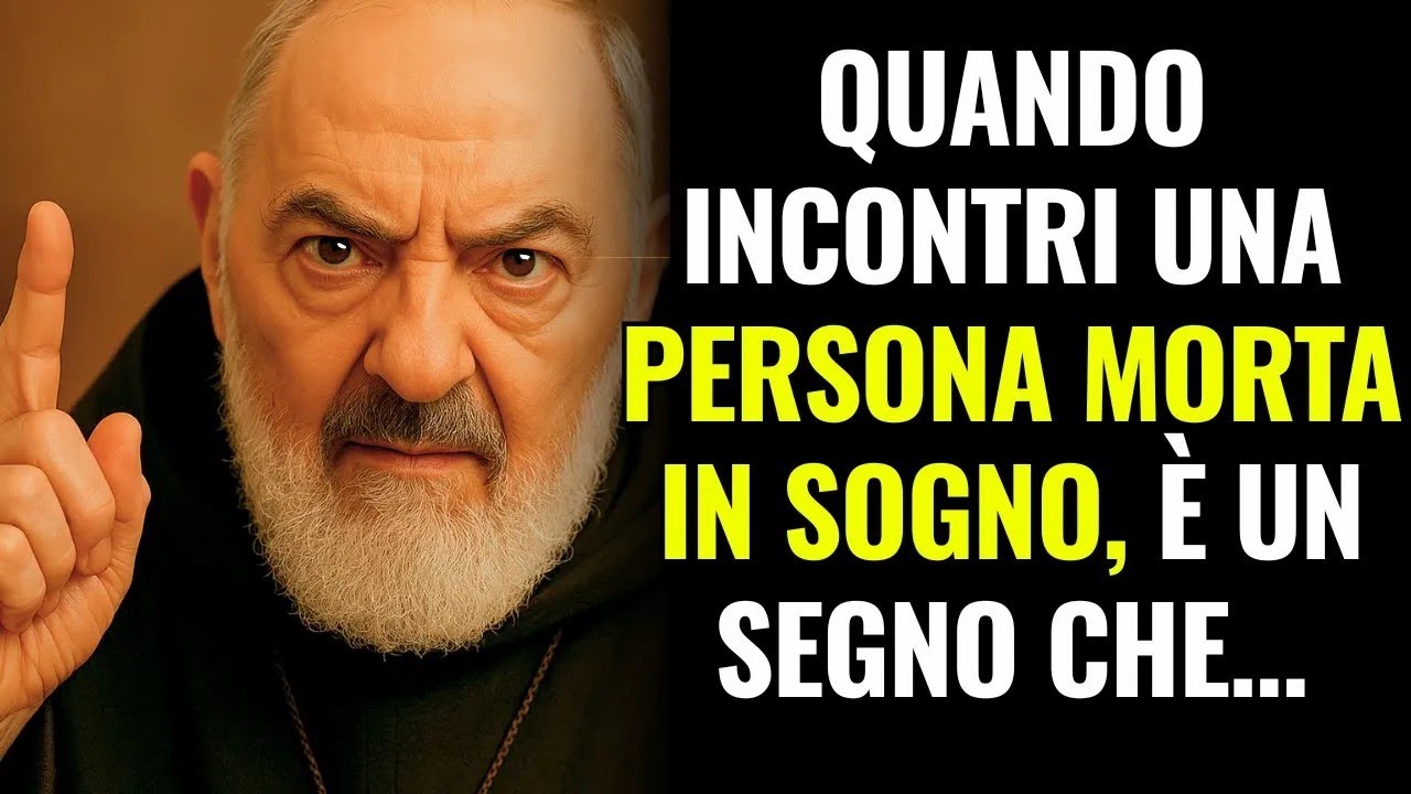 PADRE PIO   QUANDO INCONTRI UNA PERSONA MORTA IN SOGNO, È UN SEGNO CHE