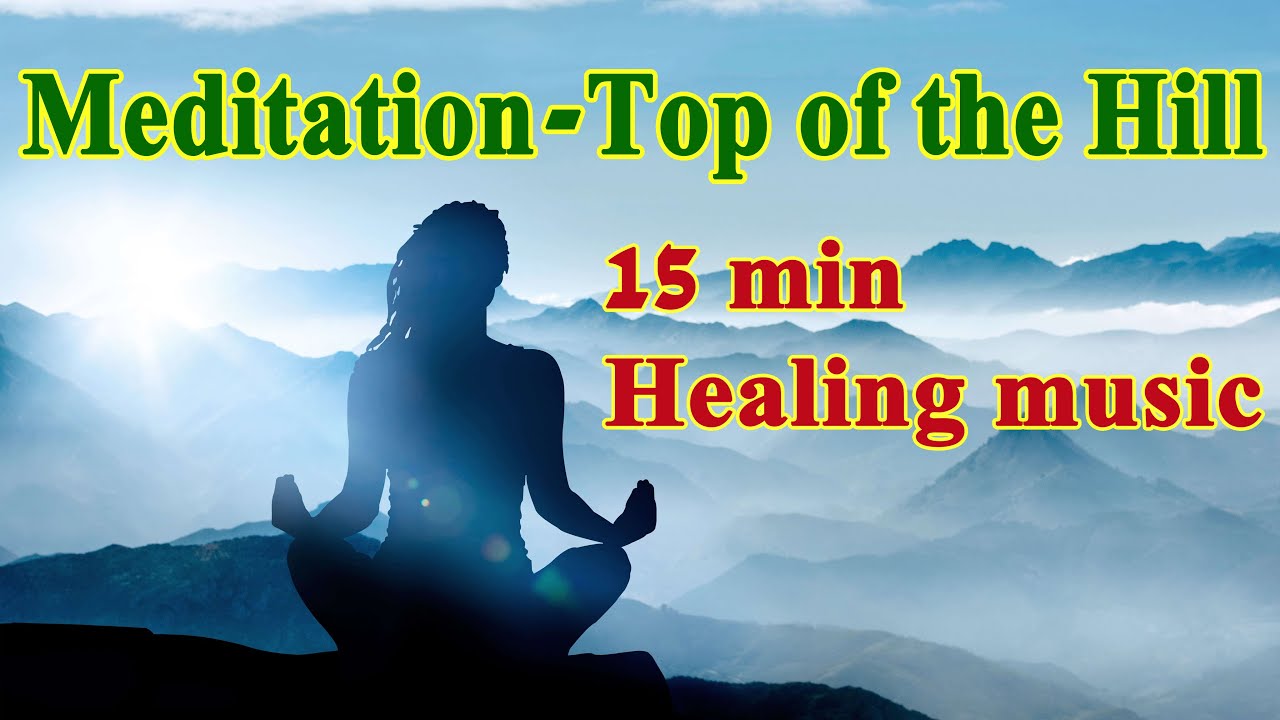 Meditation | Top of the hill | 15 min Healing music