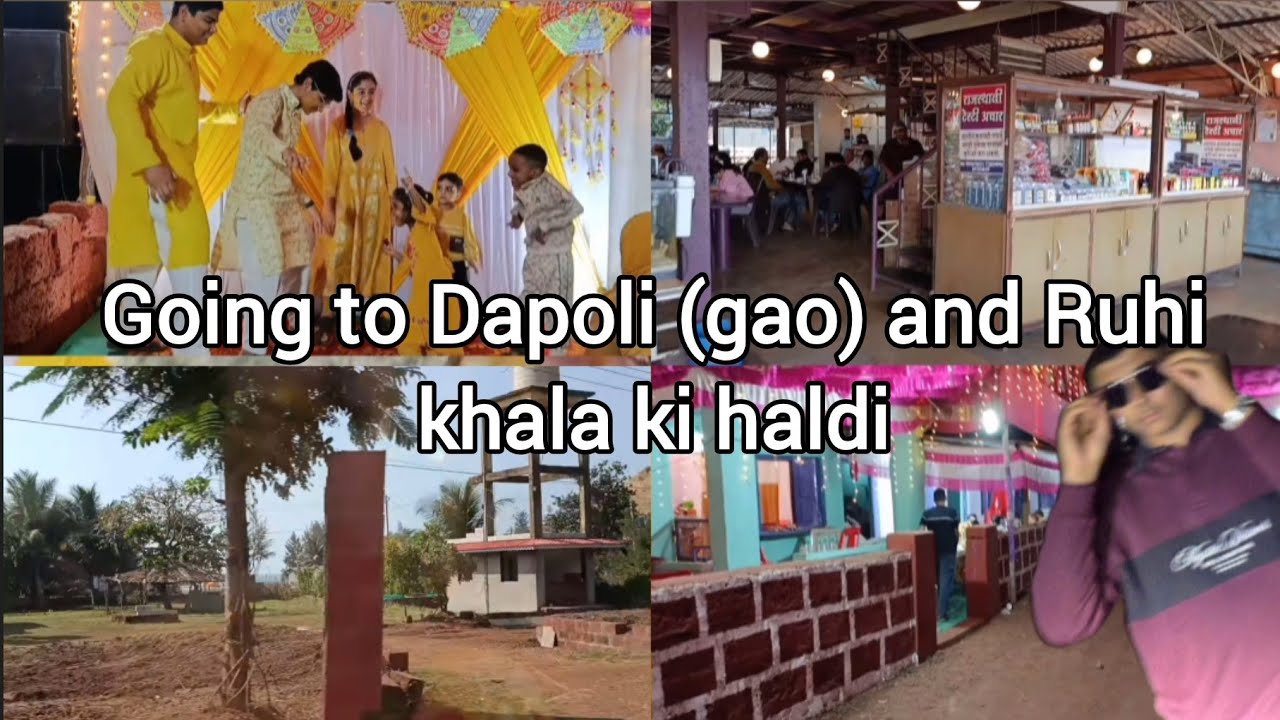 Going to Dapoli (gao) and Ruhi khala ki haldi.