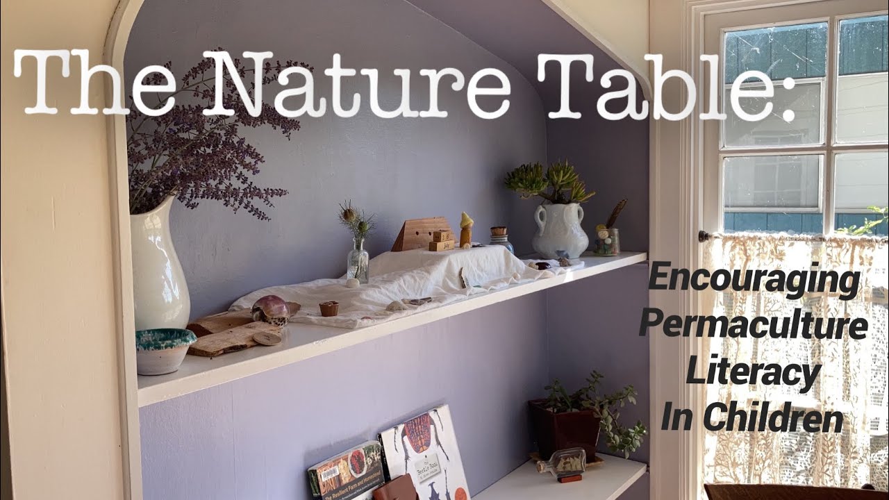 The Nature Table: Promoting Permaculture and Nature Literacy in Children