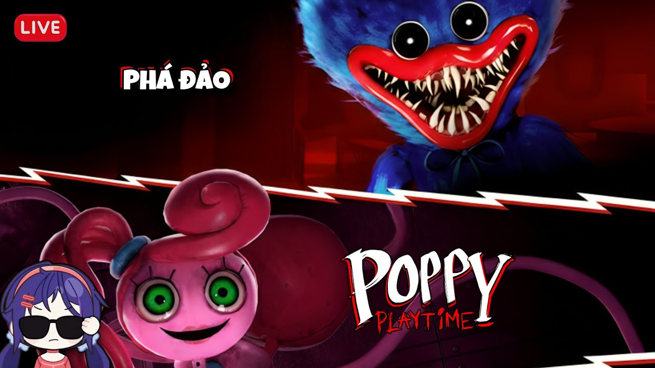 【Live】 Phá Đảo POPPY PLAYTIME CHAPTER 1-2 Rồi End Stream!!