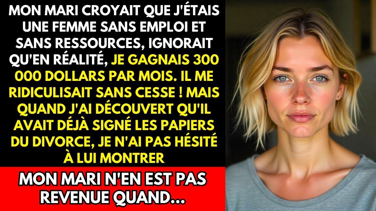 MON MARI CROYAIT QUE J'ÉTAIS UNE FEMME SANS EMPLOI ET SANS RESSOURCES, IGNORAIT QU'EN RÉALITÉ