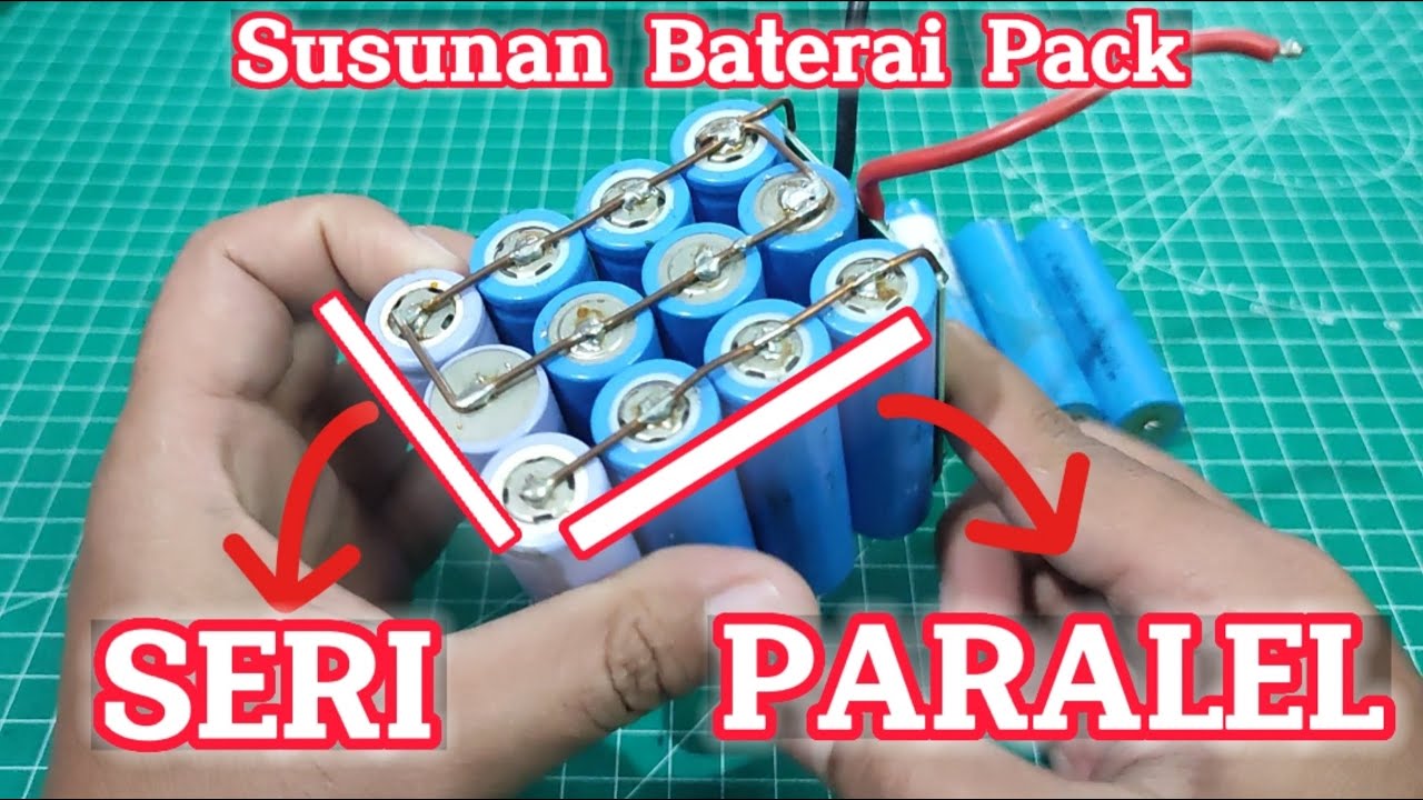 Cara Menyusun Baterai Pack Secara SERI sekaligus PARALEL agar menambah kapasitas dan voltase