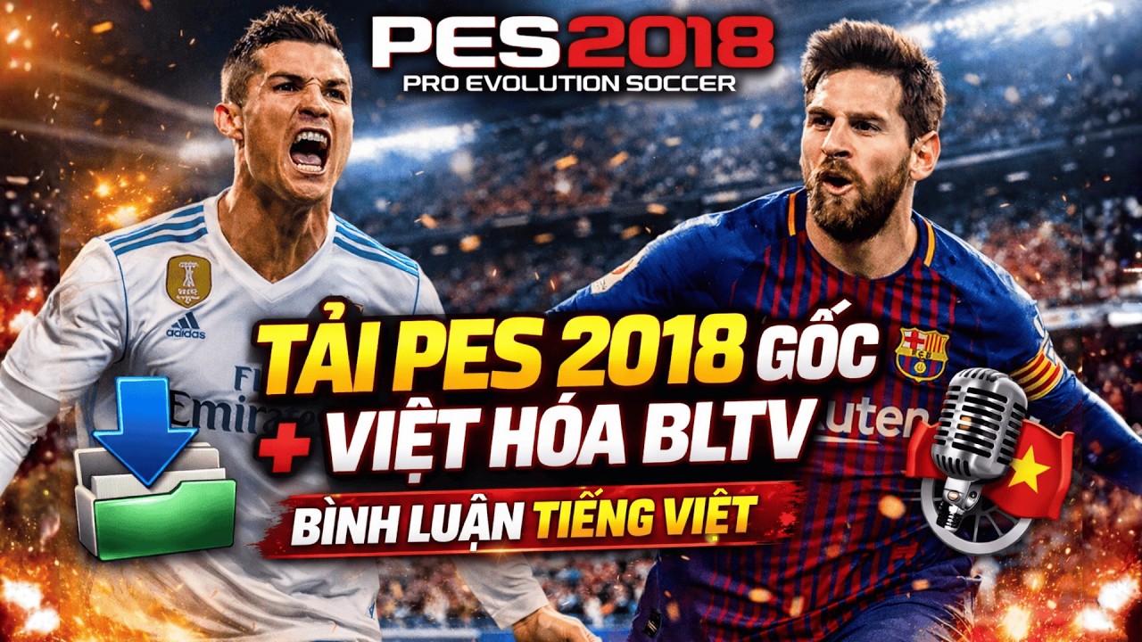 Hướng Dẫn Tải PES 2018 Gốc + Việt Hóa BLTV + Licences Patch | Cài Đặt Chi Tiết