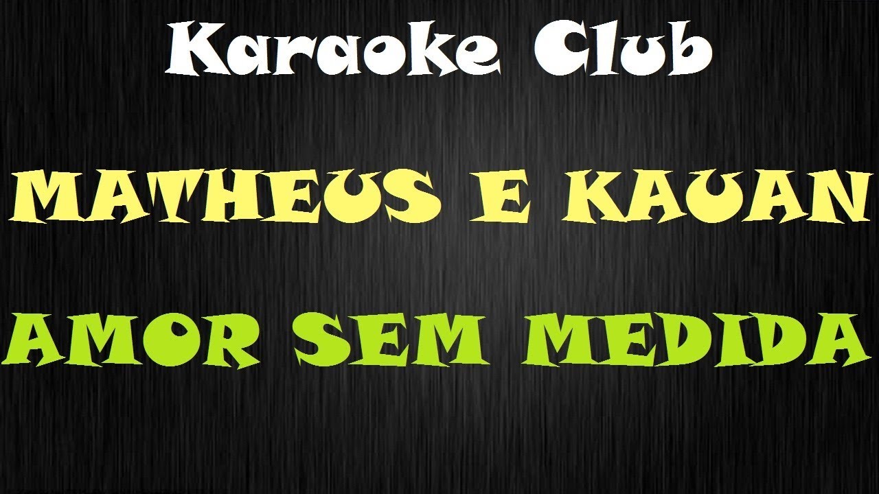 MATHEUS E KAUAN - AMOR SEM MEDIDA ( KARAOKE )