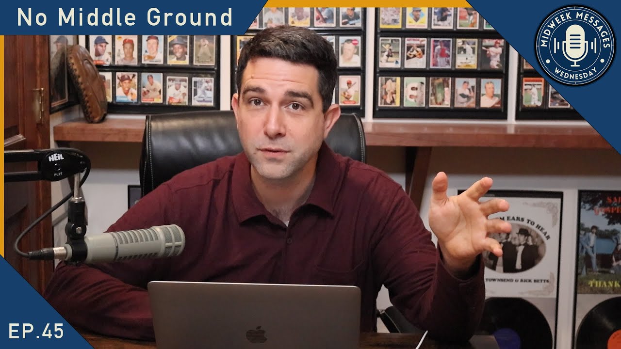No Middle Ground - Midweek Message EP.45