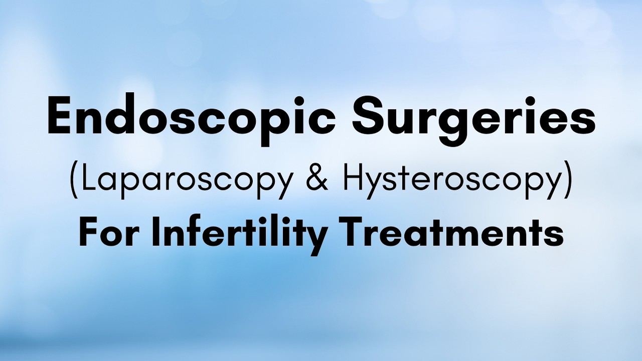 Endoscopic Surgeries for Infertility Treatments | Laparoscopy vs Hysteroscopy | Dr. Tanvir
