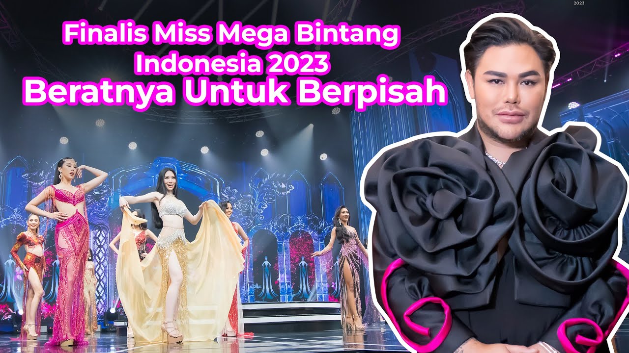 Finalis Miss Mega Bintang Indonesia 2023 - Beratnya Untuk Berpisah