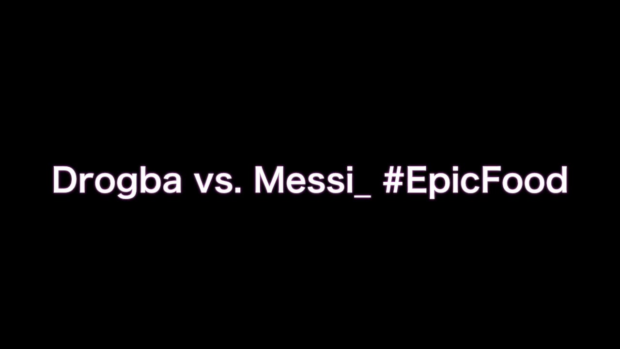 Drogba VS Messi.... Epich food