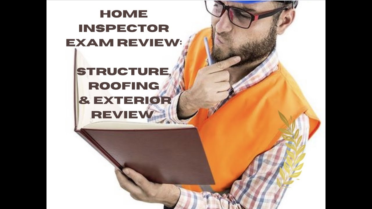Home Inspector Exam Review: Structure, Roofing & Exterior Review