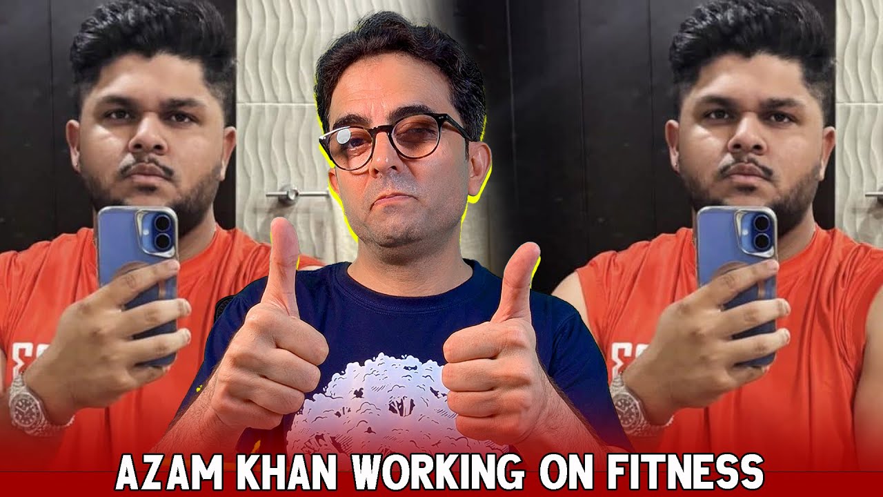 15,000 Grams Down! Azam Khan Shows Dedication to Fitness & Hard Work 🔥