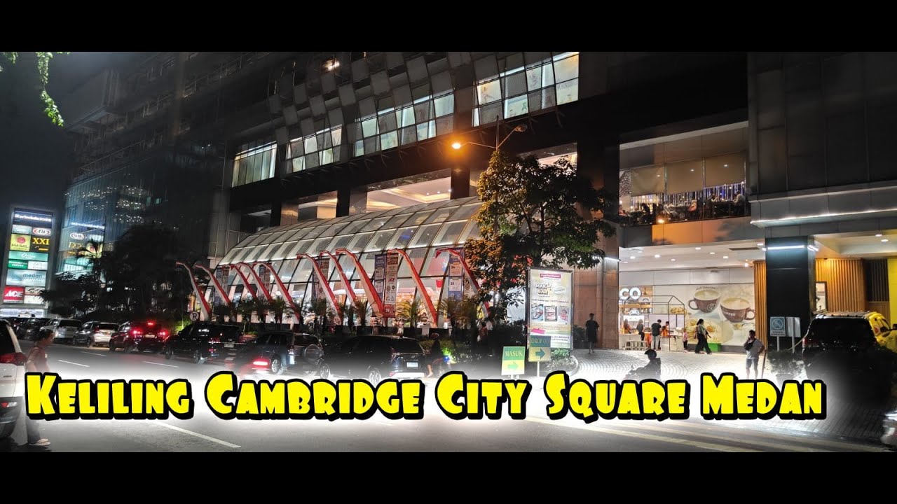 KELILING CAMBRIDGE CITY SQUARE MEDAN