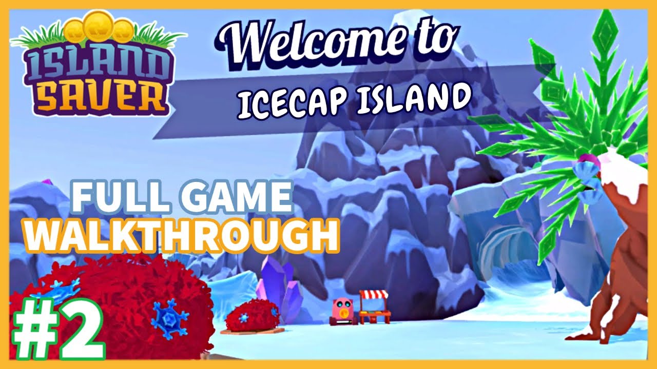 ISLAND SAVER 100% Walkthrough Gameplay Part 2 | Icecap Island 100%