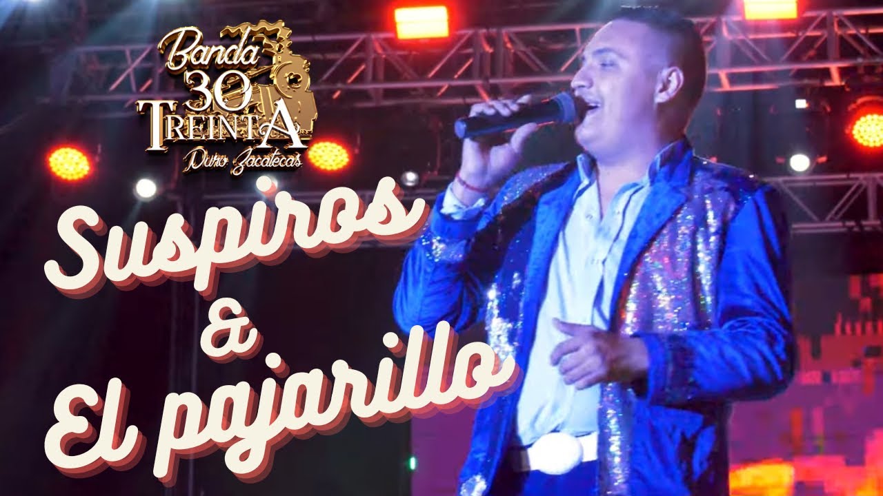 SUSPIROS / EL PAJARILLO - BANDA 30 TREINTA ( EN VIVO)
